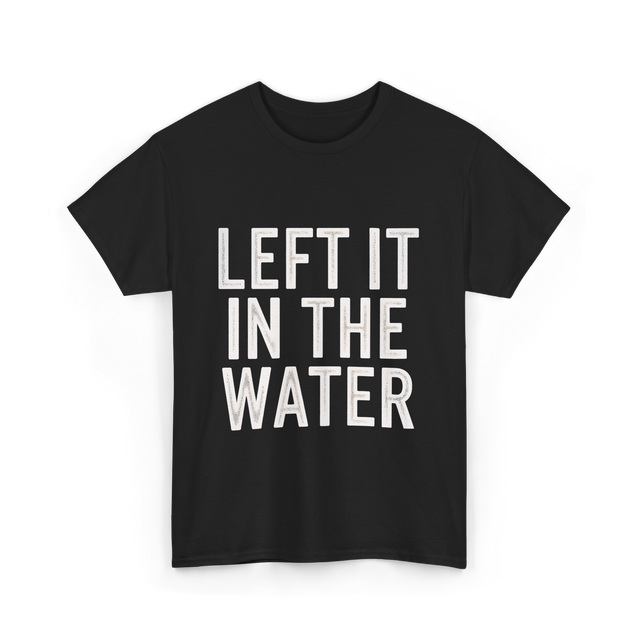 Left It In The Water Baptism Faith T-Shirt - Black