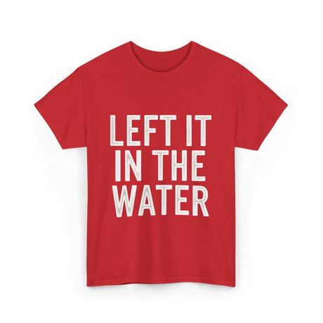 Left It In The Water Baptism Faith T-Shirt - Red