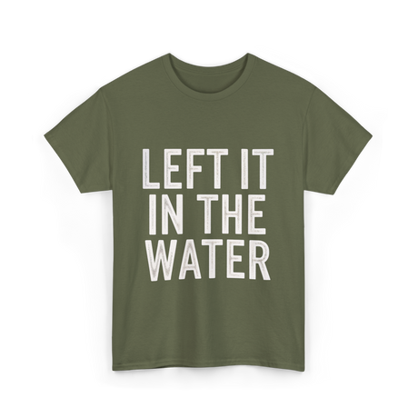 Left It In The Water Baptism Faith T-Shirt - Military Green