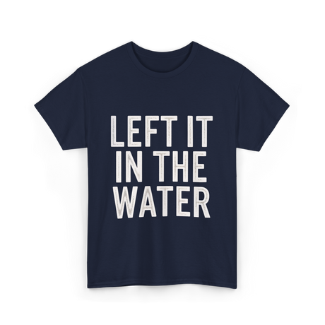 Left It In The Water Baptism Faith T-Shirt - Navy