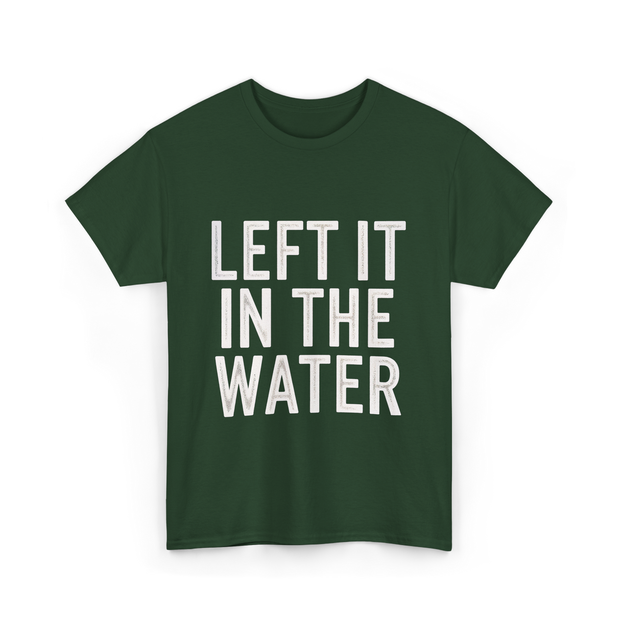 Left It In The Water Baptism Faith T-Shirt - Forest Green