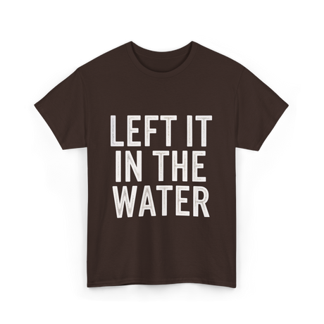 Left It In The Water Baptism Faith T-Shirt - Dark Chocolate