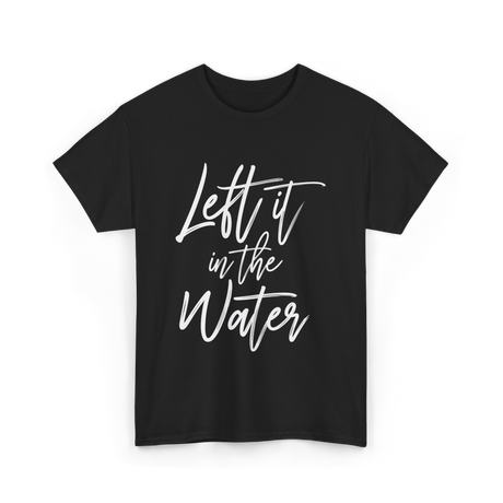 Left It In The Water Baptism T-Shirt - Black