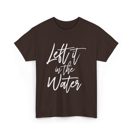 Left It In The Water Baptism T-Shirt - Dark Chocolate