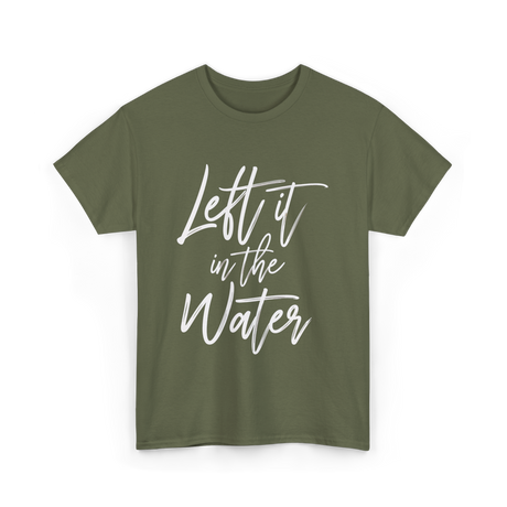 Left It In The Water Baptism T-Shirt - Military Green