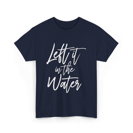 Left It In The Water Baptism T-Shirt - Navy