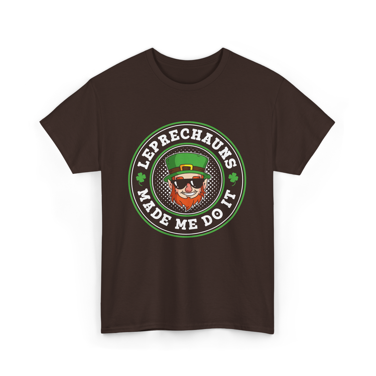 Leprechauns Made Me Do It St Patrick's Day T-Shirt - Dark Chocolate