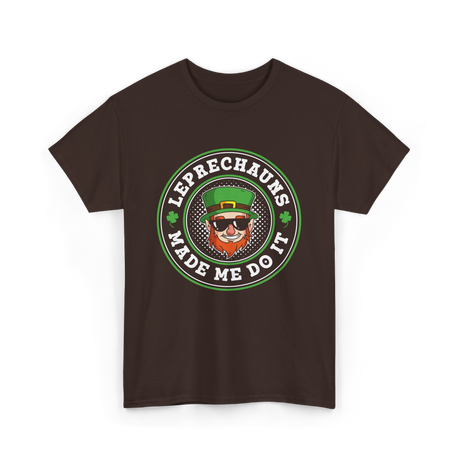 Leprechauns Made Me Do It St Patrick's Day T-Shirt - Dark Chocolate