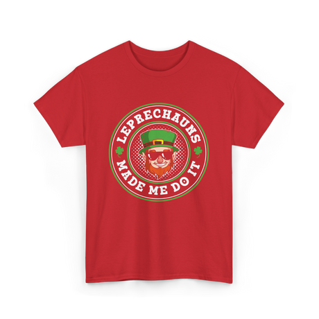 Leprechauns Made Me Do It St Patrick's Day T-Shirt - Red