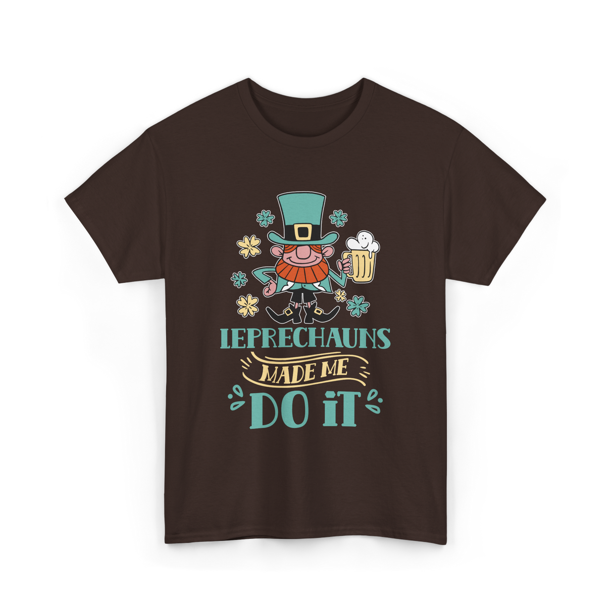 Leprechauns Made Me Do It St Patricks Day T-Shirt - Dark Chocolate