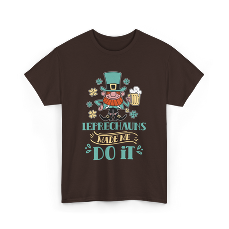 Leprechauns Made Me Do It St Patricks Day T-Shirt - Dark Chocolate