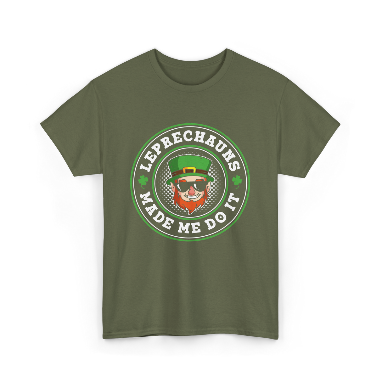 Leprechauns Made Me Do It St Patrick's Day T-Shirt - Military Green