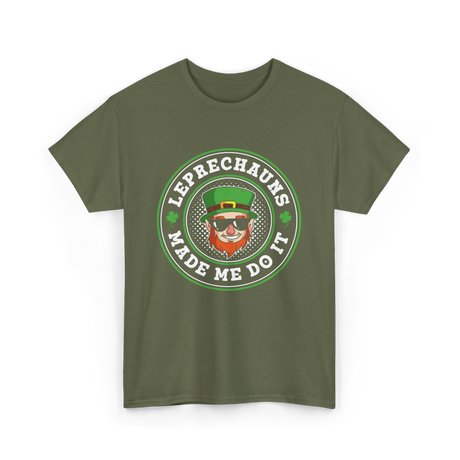 Leprechauns Made Me Do It St Patrick's Day T-Shirt - Military Green