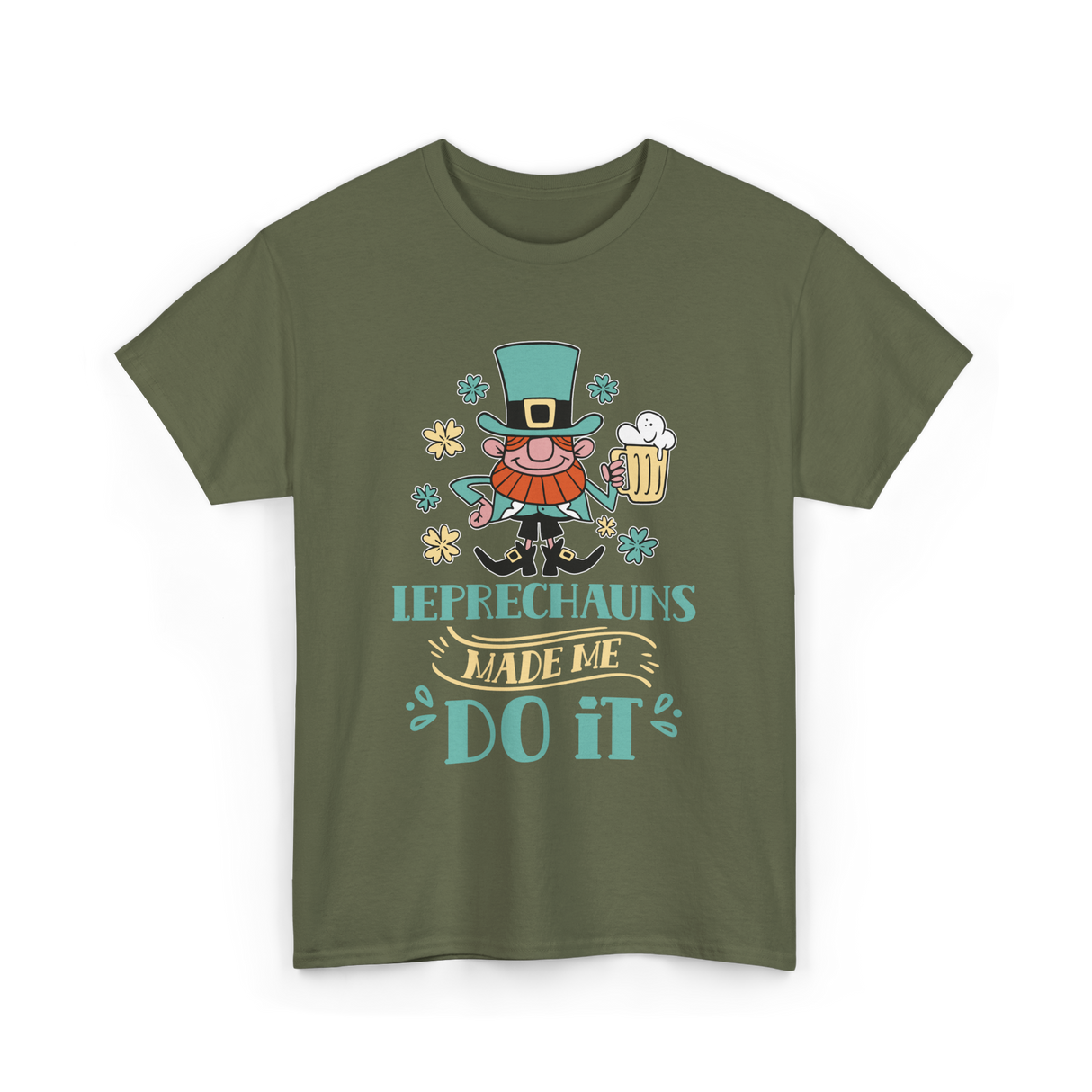 Leprechauns Made Me Do It St Patricks Day T-Shirt - Military Green