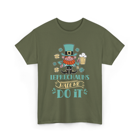 Leprechauns Made Me Do It St Patricks Day T-Shirt - Military Green