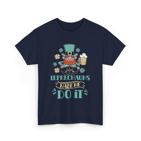 Leprechauns Made Me Do It St Patricks Day T-Shirt - Navy