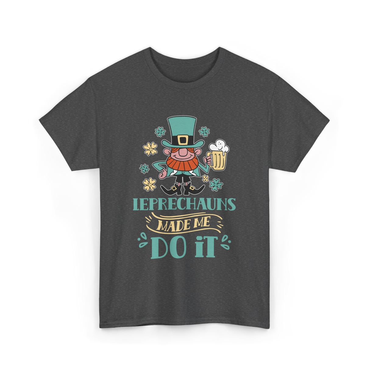 Leprechauns Made Me Do It St Patricks Day T-Shirt - Dark Heather