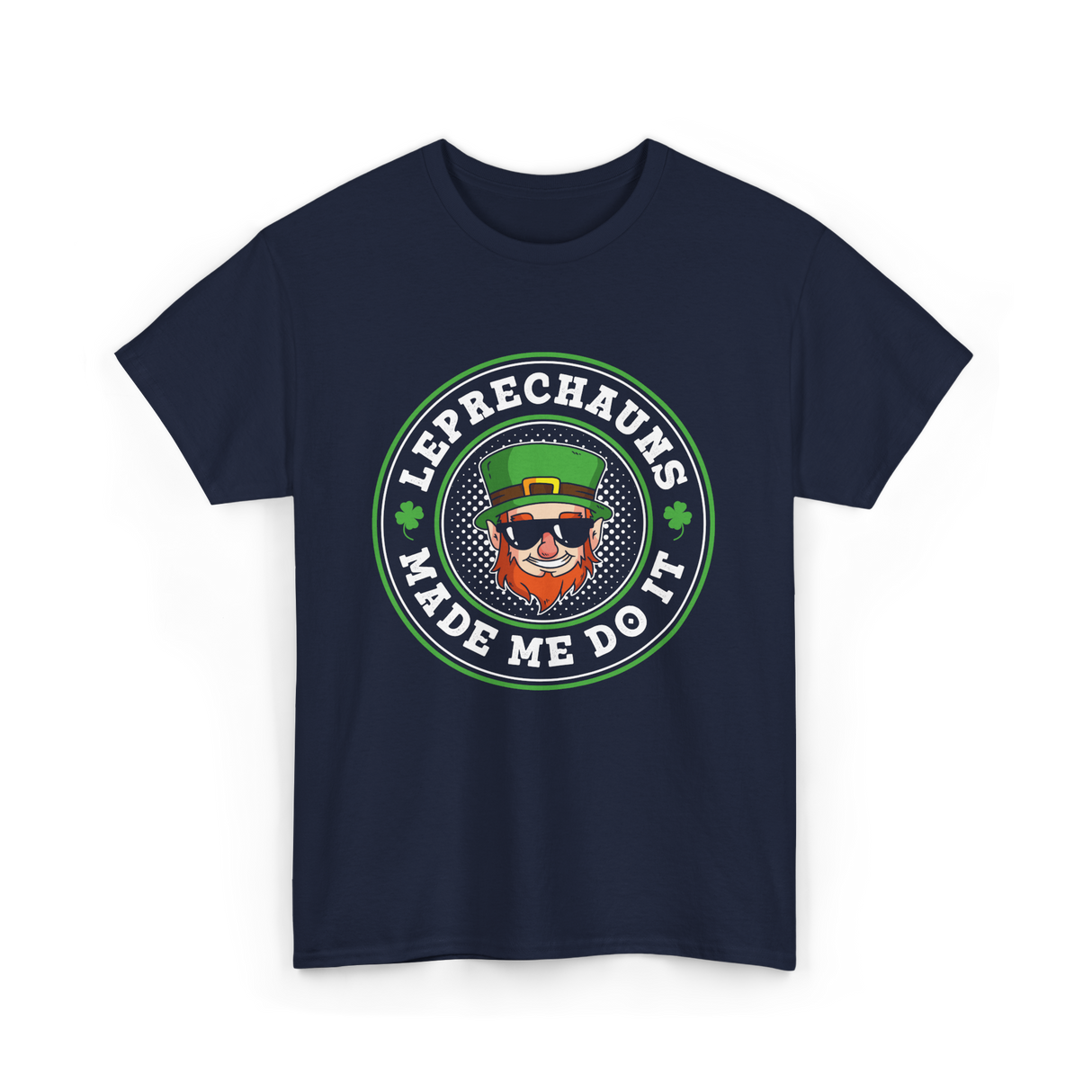 Leprechauns Made Me Do It St Patrick's Day T-Shirt - Navy