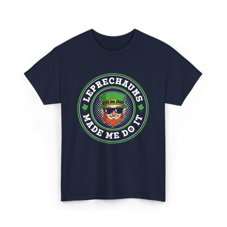 Leprechauns Made Me Do It St Patrick's Day T-Shirt - Navy