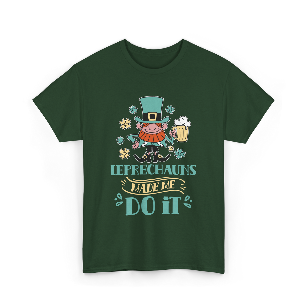 Leprechauns Made Me Do It St Patricks Day T-Shirt - Forest Green