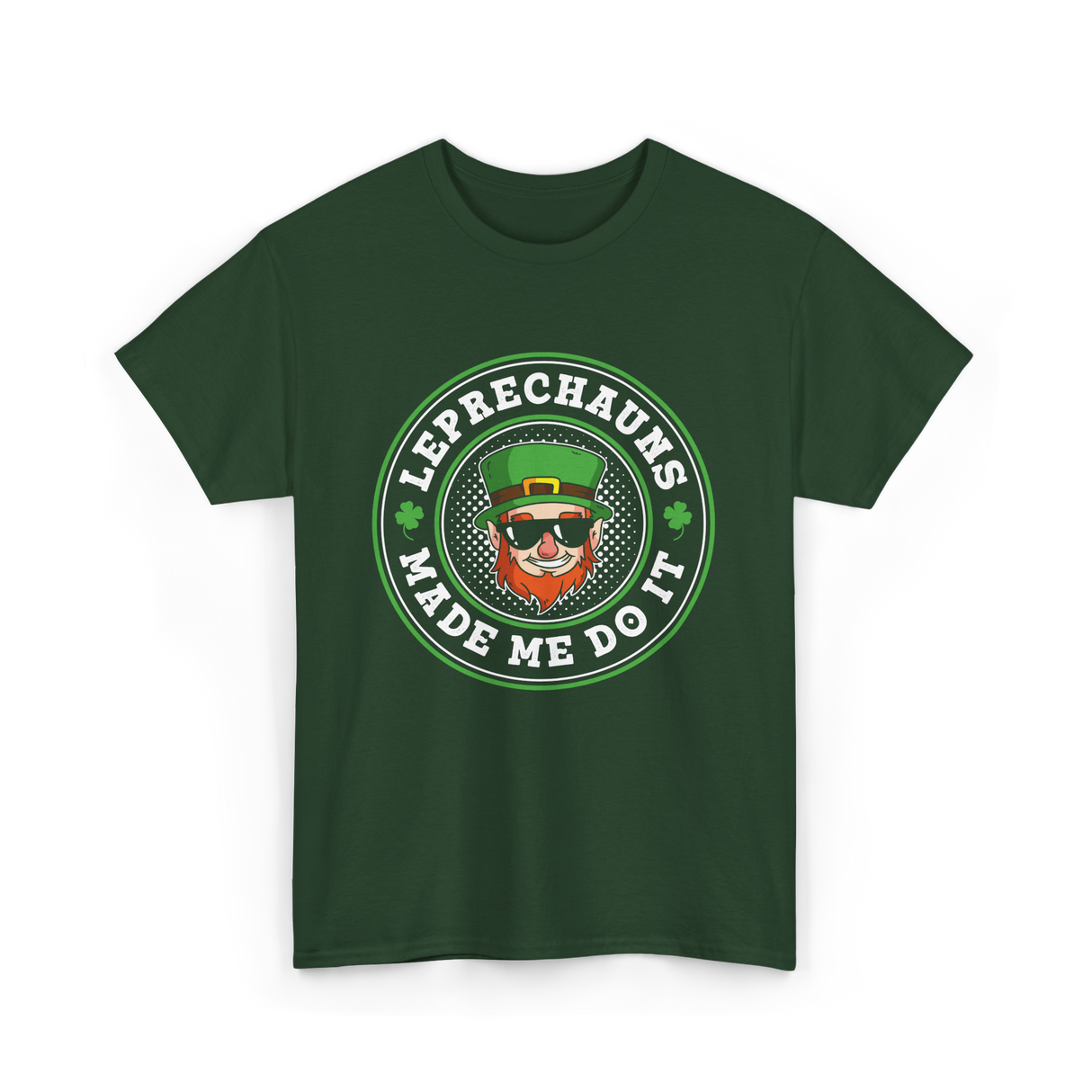 Leprechauns Made Me Do It St Patrick's Day T-Shirt - Forest Green