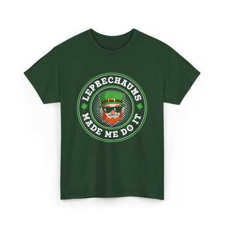 Leprechauns Made Me Do It St Patrick's Day T-Shirt - Forest Green