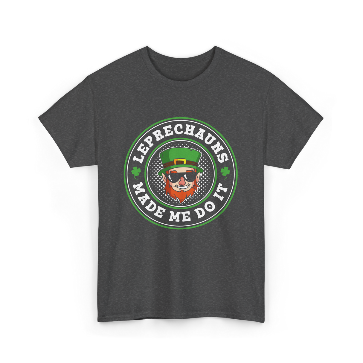 Leprechauns Made Me Do It St Patrick's Day T-Shirt - Dark Heather