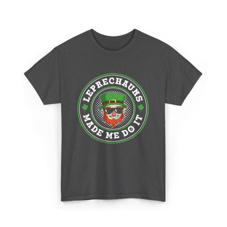 Leprechauns Made Me Do It St Patrick's Day T-Shirt - Dark Heather