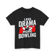 Less Drama More Bowling T-Shirt - Black