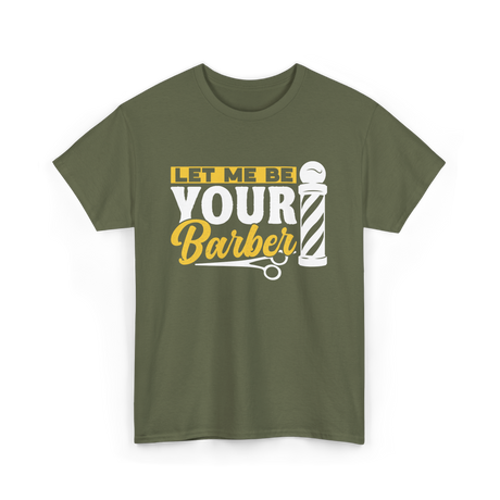 Let Me Be Your Barber Barbering T-Shirt - Military Green