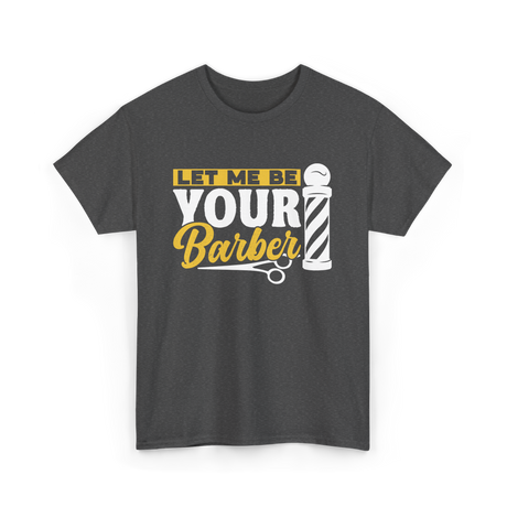 Let Me Be Your Barber Barbering T-Shirt - Dark Heather