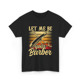 Let Me Be Your Barber T-Shirt - Black