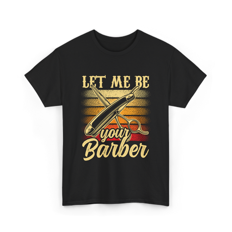 Let Me Be Your Barber T-Shirt - Black