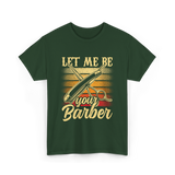 Let Me Be Your Barber T-Shirt - Forest Green