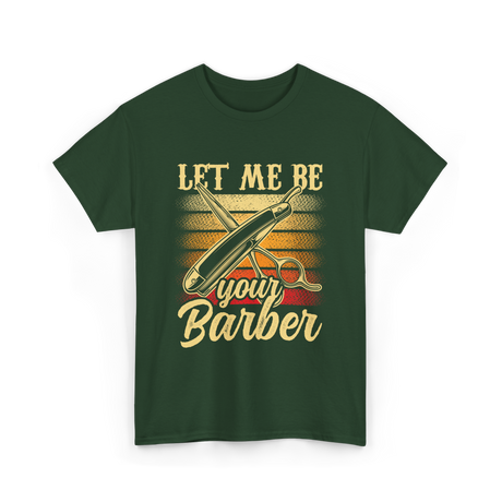 Let Me Be Your Barber T-Shirt - Forest Green