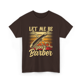 Let Me Be Your Barber T-Shirt - Dark Chocolate