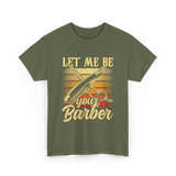 Let Me Be Your Barber T-Shirt - Military Green