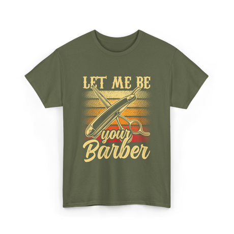 Let Me Be Your Barber T-Shirt - Military Green