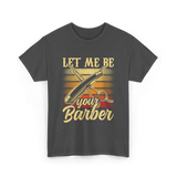 Let Me Be Your Barber T-Shirt - Dark Heather