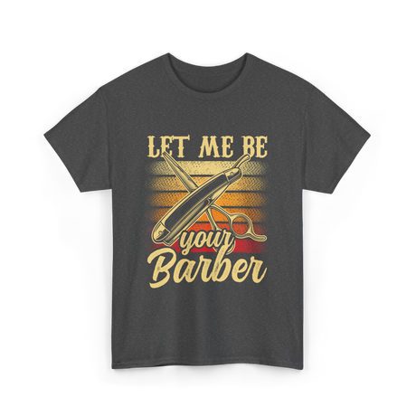 Let Me Be Your Barber T-Shirt - Dark Heather