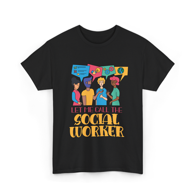 Let Me Call The Social Worker Social Work T-Shirt - Black