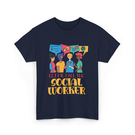 Let Me Call The Social Worker Social Work T-Shirt - Navy