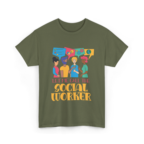 Let Me Call The Social Worker Social Work T-Shirt - Military Green