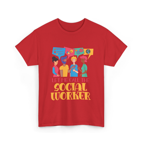 Let Me Call The Social Worker Social Work T-Shirt - Red