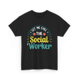 Let Me Call The Social Worker T-Shirt - Black