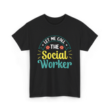 Let Me Call The Social Worker T-Shirt - Black