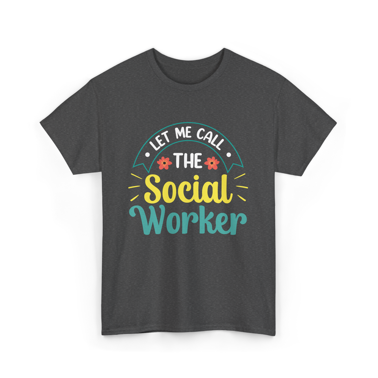 Let Me Call The Social Worker T-Shirt - Dark Heather