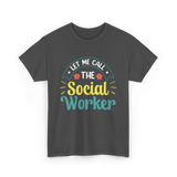 Let Me Call The Social Worker T-Shirt - Dark Heather