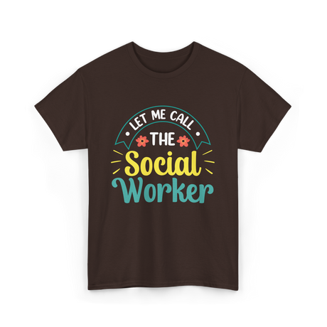 Let Me Call The Social Worker T-Shirt - Dark Chocolate