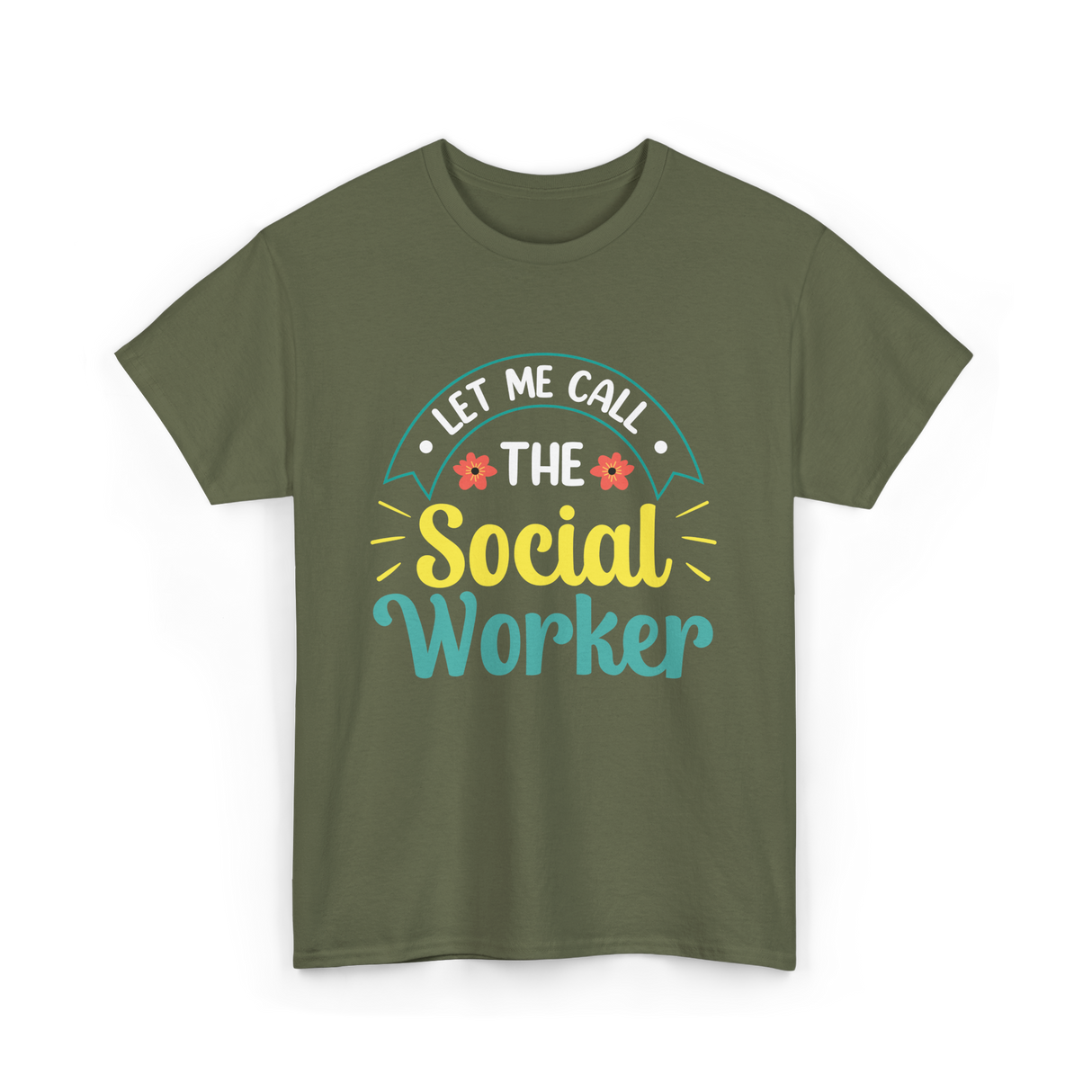 Let Me Call The Social Worker T-Shirt - Military Green